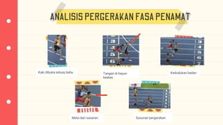 ANALISISPERGERAKAN FASAPENAMAT
Kaki dibuka seluas bahu Tangan di hayun
keatas
Kedudukan badan
Mata dan sasaran. Susunan pergerakan
 
