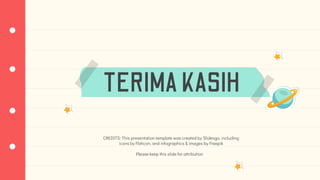 CREDITS: This presentation template was created by Slidesgo, including
icons by Flaticon, and infographics & images by Freepik
TERIMAKASIH
Please keep this slide for attribution
 