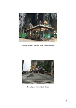 23
The main temple of Murugan inside the Temple Cave.
The entrance shrine in Batu Caves.
 