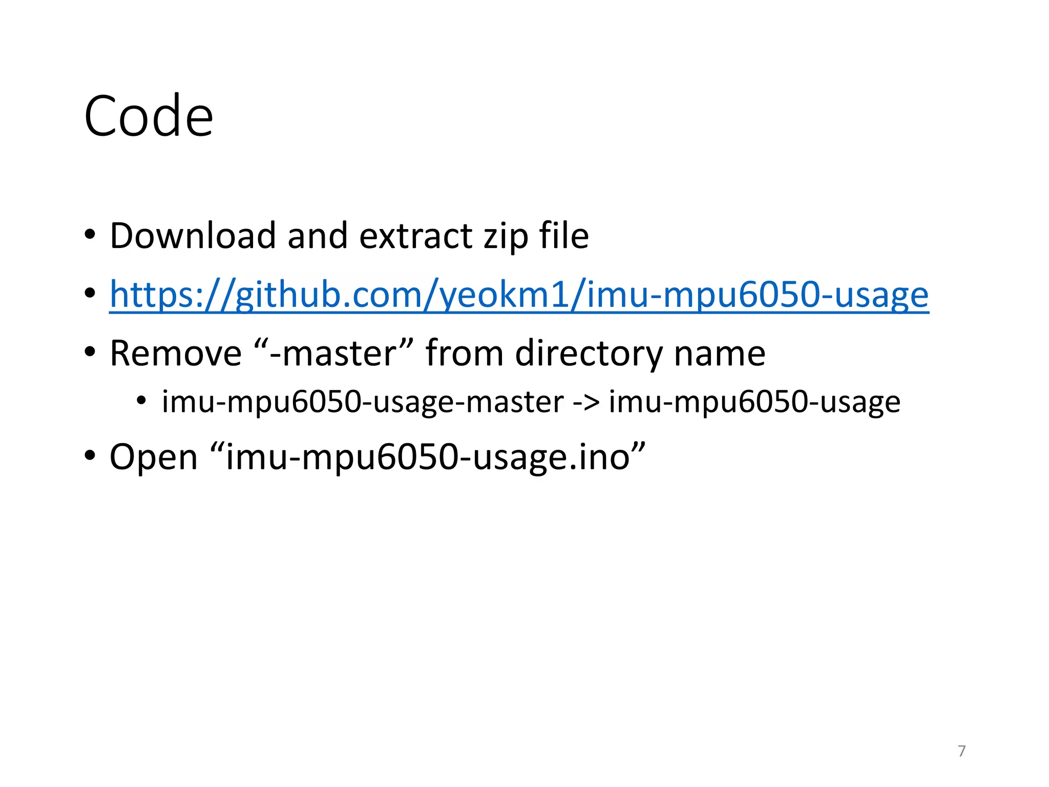 Code • Download and extract zip file • https://github.com/yeokm1/imu-mpu6050-usage • Remove “-master” from directory name • imu-mpu6050-usage-master -> imu-mpu6050-usage • Open “imu-mpu6050-usage.ino” 7 