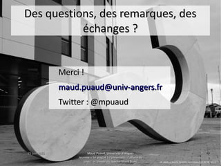 15 juin 201515 juin 2015 Maud Puaud, Université d'AngersMaud Puaud, Université d'Angers
Journée « Le plagiat à l'Université : l'affaire deJournée « Le plagiat à l'Université : l'affaire de
tous !  », Université Savoie-Mont Blanctous !  », Université Savoie-Mont Blanc
4949
Des questions, des remarques, desDes questions, des remarques, des
échanges ?échanges ?
Merci !Merci !
maud.puaud@univ-angers.frmaud.puaud@univ-angers.fr
Twitter : @mpuaudTwitter : @mpuaud
ed_needs_a_bicycle, Question mark, Ipswich, CC BY-NC-SA 2.0
 