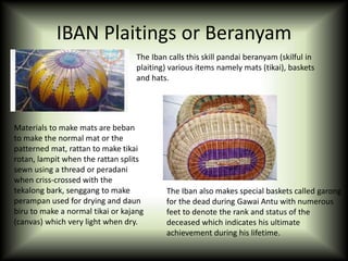 IBAN Hunting Apparatus
These include making panjuk (rope and spring trap), peti (bamboo blade trap) and
jarin (deer net). ...