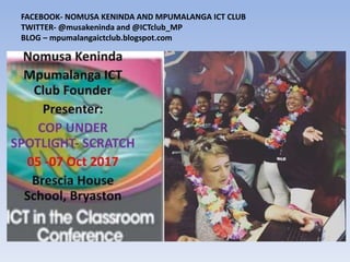 FACEBOOK- NOMUSA KENINDA AND MPUMALANGA ICT CLUB
TWITTER- @musakeninda and @ICTclub_MP
BLOG – mpumalangaictclub.blogspot.com
 