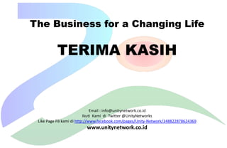 The Business for a Changing Life

TERIMA KASIH

Email : info@unitynetwork.co.id
Ikuti Kami di Twitter @UnityNetworks
Like Page FB kami di http://www.facebook.com/pages/Unity-Network/148822878624369

www.unitynetwork.co.id

 