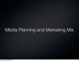 Media Planning and Marketing Mix




Sunday, 27 December 2009
 
