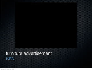 furniture advertisement
         IKEA

Sunday, 27 December 2009
 