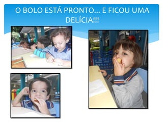 O BOLO ESTÁ PRONTO... E FICOU UMA
DELÍCIA!!!
 