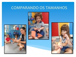 COMPARANDO OS TAMANHOS
 