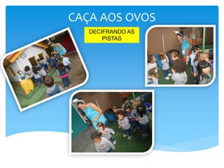 CAÇA AOS OVOS
DECIFRANDO AS
PISTAS
 