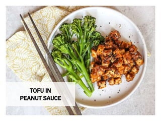 WHAT YOU NEED WHAT YOU NEED TO DO
TOFU IN
PEANUT SAUCE
 