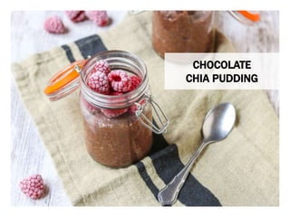 WHAT YOU NEED WHAT YOU NEED TO DO
CHOCOLATE
CHIA PUDDING
 