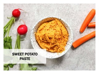 WHAT YOU NEED WHAT YOU NEED TO DO
SWEET POTATO
PASTE
 