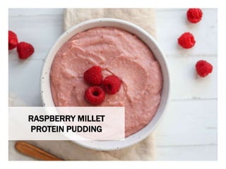 WHAT YOU NEED WHAT YOU NEED TO DO
RASPBERRY MILLET
PROTEIN PUDDING
 