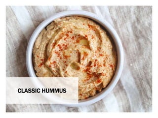 WHAT YOU NEED WHAT YOU NEED TO DO
CLASSIC HUMMUS
 