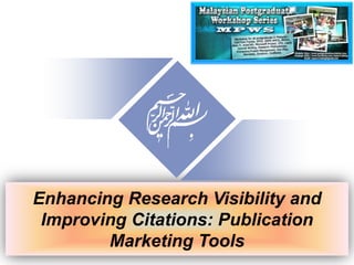 Enhancing Research Visibility and
Improving Citations: Publication
Marketing Tools

 