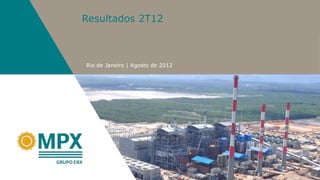 Resultados 2T12



Rio de Janeiro | Agosto de 2012
 