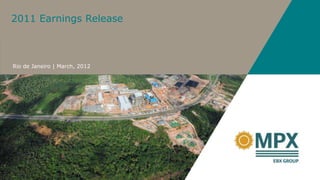 2011 Earnings Release



Rio de Janeiro | March, 2012
 