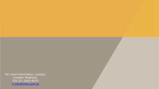 For more information, contact:
      Investor Relations
      (55 21) 2163-9215
     ri.mpx@mpx.com.br
 