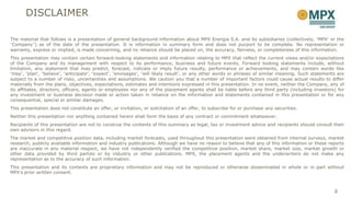 DISCLAIMER

The material that follows is a presentation of general background information about MPX Energia S.A. and its subsidiaries (collectively, “MPX” or the
“Company”) as of the date of the presentation. It is information in summary form and does not purport to be complete. No representation or
warranty, express or implied, is made concerning, and no reliance should be placed on, the accuracy, fairness, or completeness of this information.
This presentation may contain certain forward-looking statements and information relating to MPX that reflect the current views and/or expectations
of the Company and its management with respect to its performance, business and future events. Forward looking statements include, without
limitation, any statement that may predict, forecast, indicate or imply future results, performance or achievements, and may contain words like
“may”, “plan”, “believe”, “anticipate”, “expect”, “envisages”, “will likely result”, or any other words or phrases of similar meaning. Such statements are
subject to a number of risks, uncertainties and assumptions. We caution you that a number of important factors could cause actual results to differ
materially from the plans, objectives, expectations, estimates and intentions expressed in this presentation. In no event, neither the Company, any of
its affiliates, directors, officers, agents or employees nor any of the placement agents shall be liable before any third party (including investors) for
any investment or business decision made or action taken in reliance on the information and statements contained in this presentation or for any
consequential, special or similar damages.
This presentation does not constitute an offer, or invitation, or solicitation of an offer, to subscribe for or purchase any securities.
Neither this presentation nor anything contained herein shall form the basis of any contract or commitment whatsoever.
Recipients of this presentation are not to construe the contents of this summary as legal, tax or investment advice and recipients should consult their
own advisors in this regard.
The market and competitive position data, including market forecasts, used throughout this presentation were obtained from internal surveys, market
research, publicly available information and industry publications. Although we have no reason to believe that any of this information or these reports
are inaccurate in any material respect, we have not independently verified the competitive position, market share, market size, market growth or
other data provided by third parties or by industry or other publications. MPX, the placement agents and the underwriters do not make any
representation as to the accuracy of such information.
This presentation and its contents are proprietary information and may not be reproduced or otherwise disseminated in whole or in part without
MPX’s prior written consent.



                                                                                                                                                     2
 