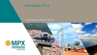 Resultados 4T12



Rio de Janeiro | Fevereiro de 2013
 