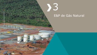 E&P de Gás Natural
3
 