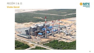 PECÉM I & II
Visão Geral




               21
 