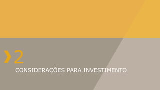 2
CONSIDERAÇÕES PARA INVESTIMENTO
 