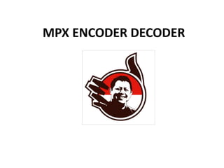 MPX ENCODER DECODER
 