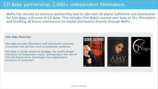 CD Baby partnership: 2,000+ independent ﬁlmmakers
MoPix has secured an exclusive partnership deal to take over all digital...
