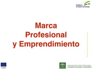 MarcaProfesionalyEmprendimiento
Marca
Profesional
y Emprendimiento
 