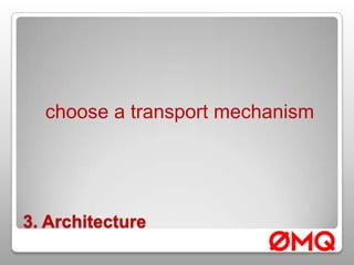 3. Architecturechoose a transport mechanism