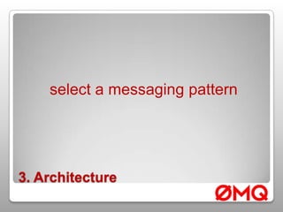 3. Architectureselect a messaging pattern