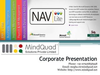 Corporate Presentation
               Phone: +91-07926856958
         Email: megha.r@mindquad.net
      Website: http://www.mindquad.net
 