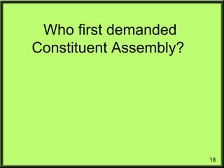 18
Who first demanded
Constituent Assembly?
 