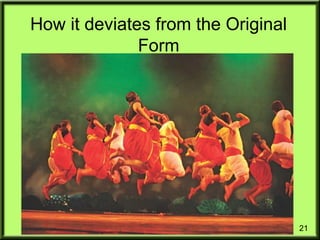 21
How it deviates from the Original
Form
 