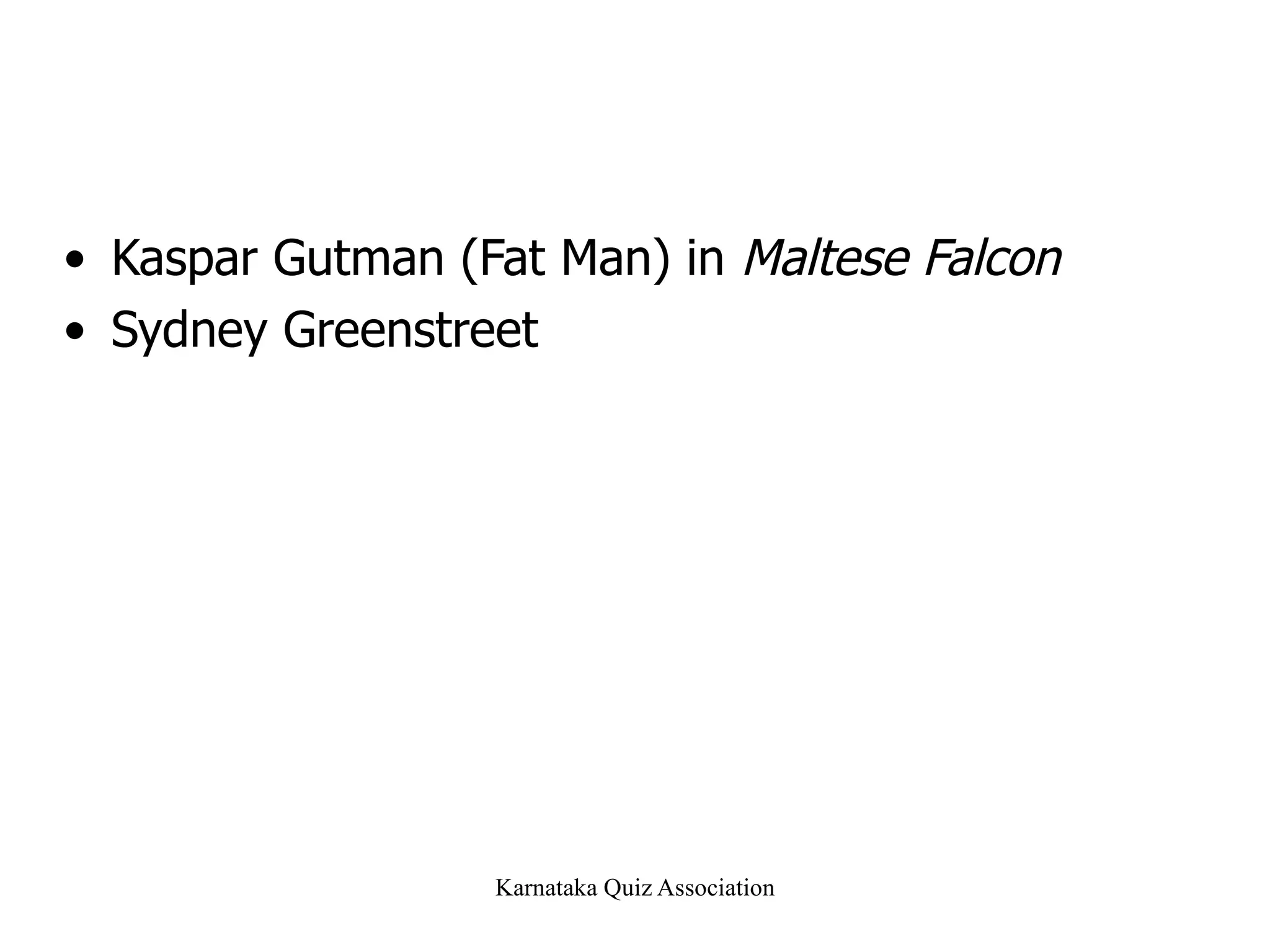 Kaspar Gutman (Fat Man) in  Maltese Falcon Sydney Greenstreet 