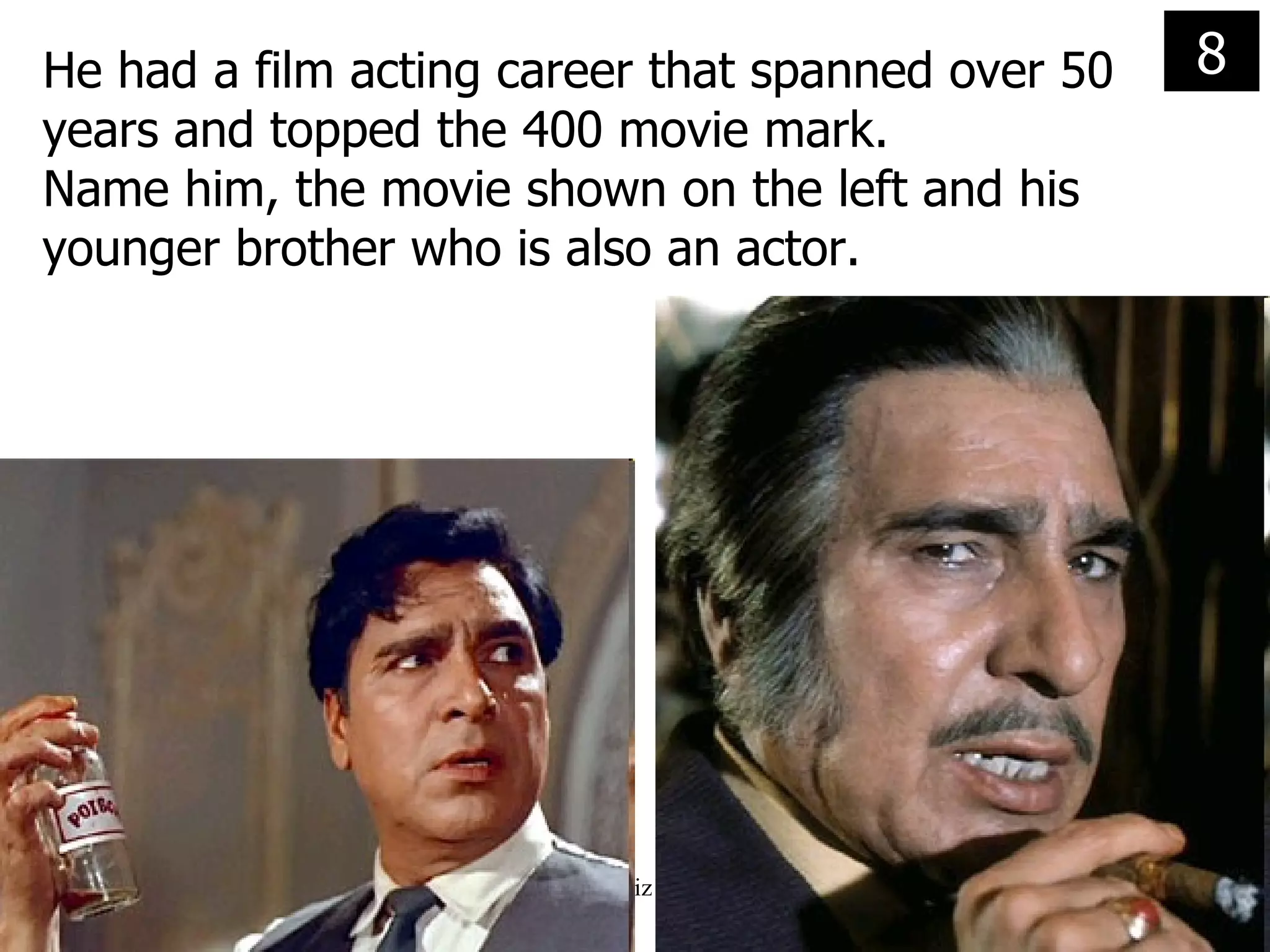 He had a film acting career that spanned over 50 years and topped the 400 movie mark. Name him, the movie shown on the left and his younger brother who is also an actor. 8 