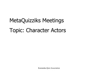MetaQuizziks Meetings Topic: Character Actors 