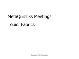 MetaQuizziks Meetings Topic: Fabrics 