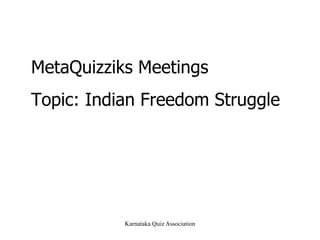 MetaQuizziks Meetings Topic: Indian Freedom Struggle 