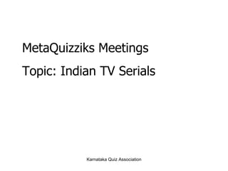 MetaQuizziks Meetings Topic: Indian TV Serials 