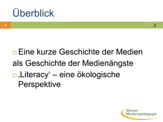 Überblick2Eine kurze Geschichte der Medienals Geschichte der Medienängste‚Literacy‘ – eine ökologische Perspektive