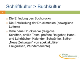 Schriftkultur > Buchkultur11Revolution der Medienwelt und GesellschaftGutenbergbibel  1452-1454, Lutherbibel 1522-1534ReformationsbewegungNachrichten, Pamphlete  Bauernkriege„Explosion“ des gespeicherten WissensBildungsbewegung des Humanismus im 14./15. JhBuchkultur > Medienkultur12PhotographieTelegraphComicsFilmGrammophonHörfunkFernsehenVideo, Walkman, CD, DVDComputer, InternetHandyVideospiele u.v.a