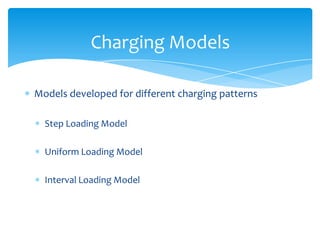 Charging Models

Models developed for different charging patterns

  Step Loading Model

  Uniform Loading Model

  Interval Loading Model
 