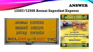 12507/12508 Aronai Superfast Express
ANSWER
 