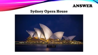 Sydney Opera House
ANSWER
 