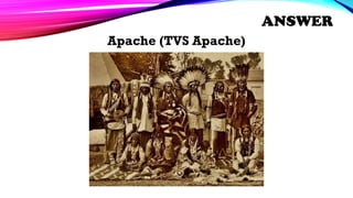 Apache (TVS Apache)
ANSWER
 