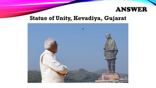 Statue of Unity, Kevadiya, Gujarat
ANSWER
 
