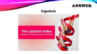 Lipstick
ANSWER
 