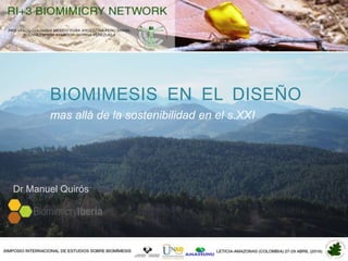BIOMIMESIS EN EL DISEÑO
mas allá de la sostenibilidad en el s.XXI
Dr Manuel Quirós
 